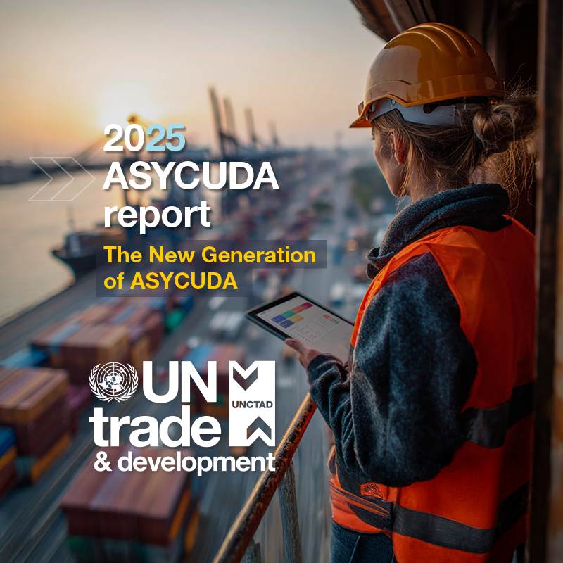 ASYCUDA Report 2025: The New Generation of ASYCUDA for Efficient, Secure and Sustainable Trade